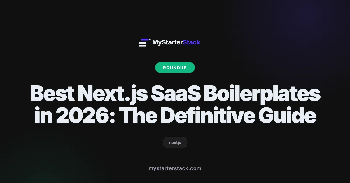 Best Next.js SaaS Boilerplates in 2026: The Definitive Guide
