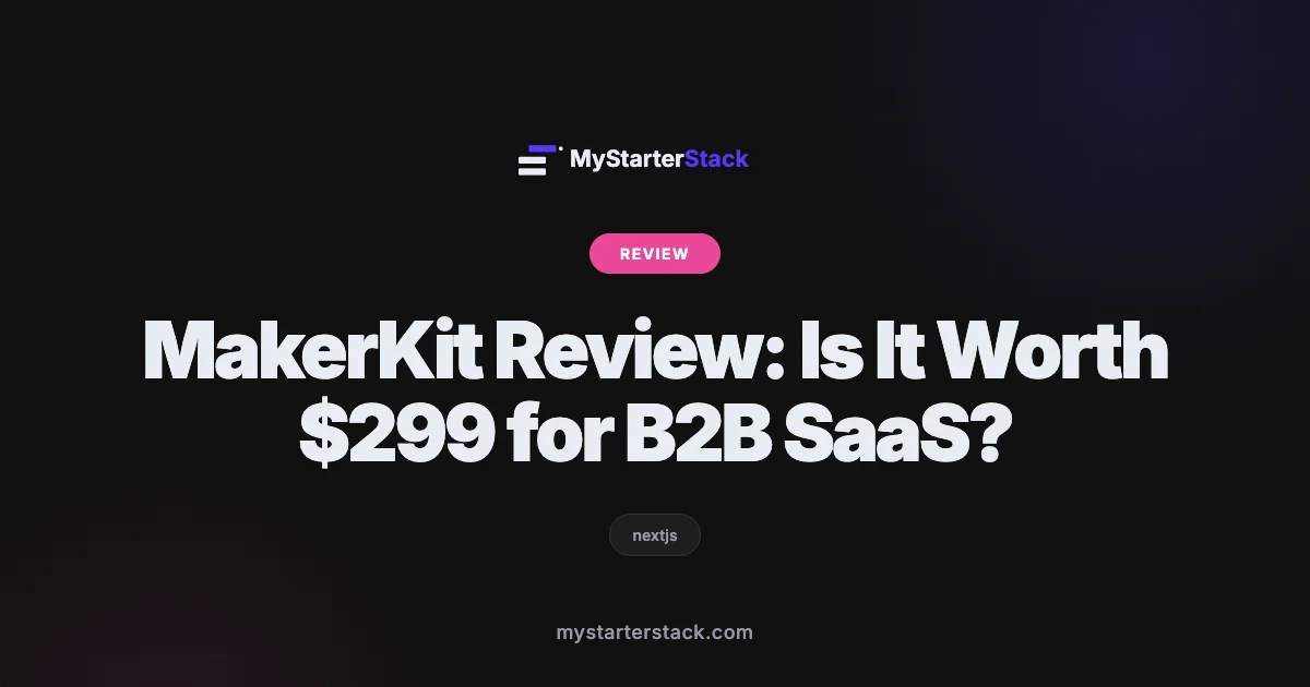 MakerKit Review: Is It Worth $299 for B2B SaaS?