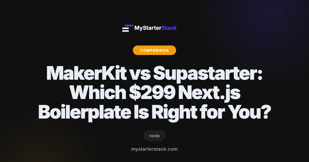 MakerKit vs Supastarter: Which $299 Next.js Boilerplate Is Right for You?
